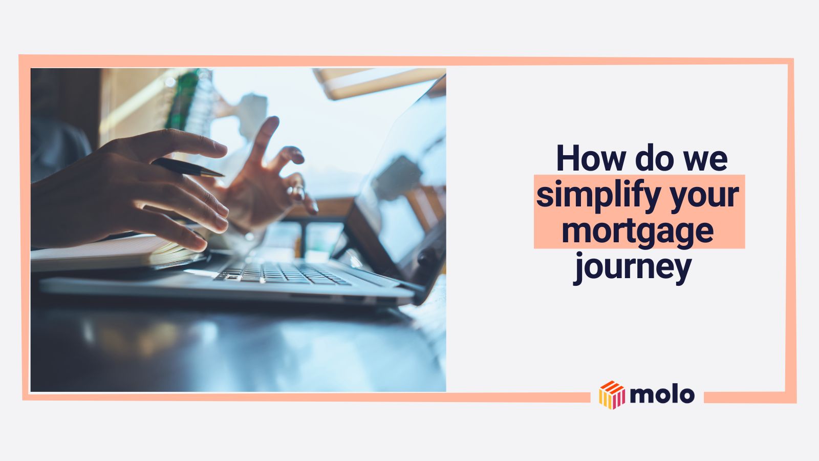 Simplify your mortgage experience with a digital mortgage process with Molo